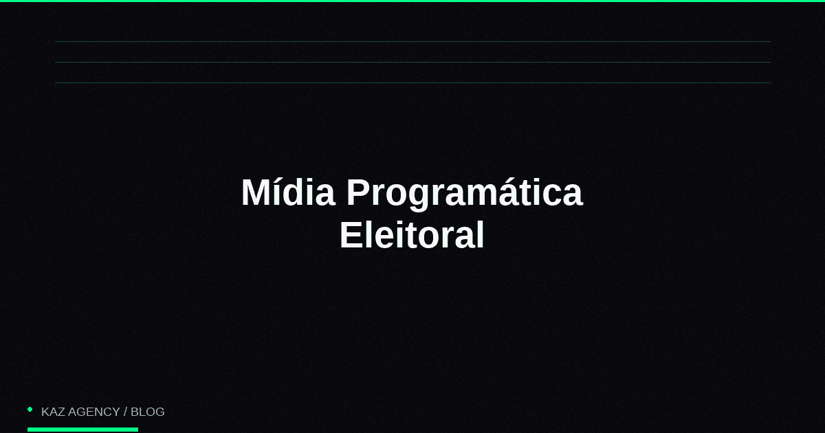 Imagem de capa do artigo: Programmatic Electoral Media: Advanced Segmentation and Real-Time Optimization Imagem de capa do artigo: Programmatic Electoral Media: Advanced Segmentation and Real-Time Optimization