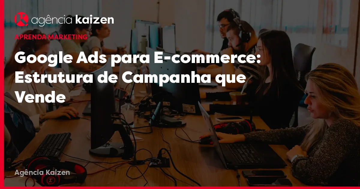Imagem de capa do artigo: Google Ads for E-commerce: Campaign Structure that Sells