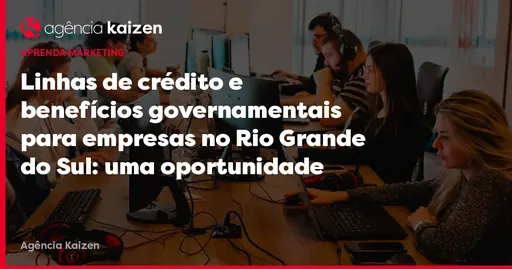 Imagem de capa do artigo: Credit Lines and Government Benefits for Businesses in Rio Grande do Sul: An Opportunity for Post-Flood Reconstruction